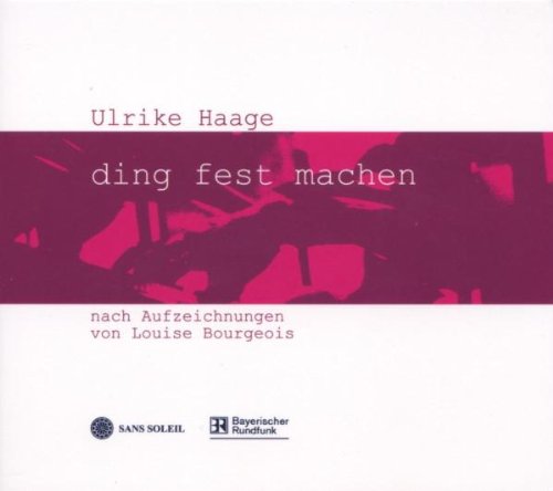 Ulrike Haage ding fest machen, wundervolle Vertonung der Texte Louise Bourgeois